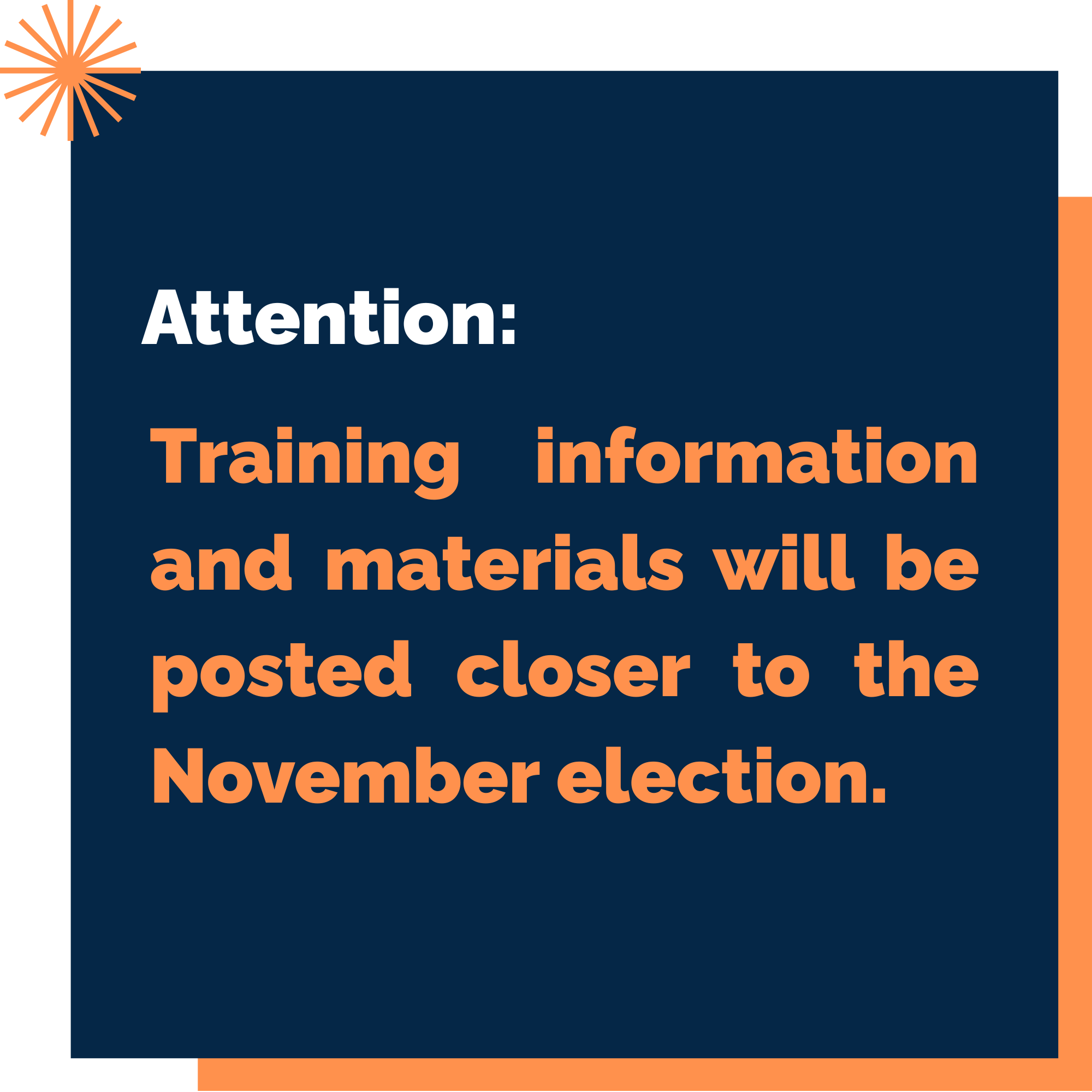 Attention: Training information and materials will be posted closer to the November election